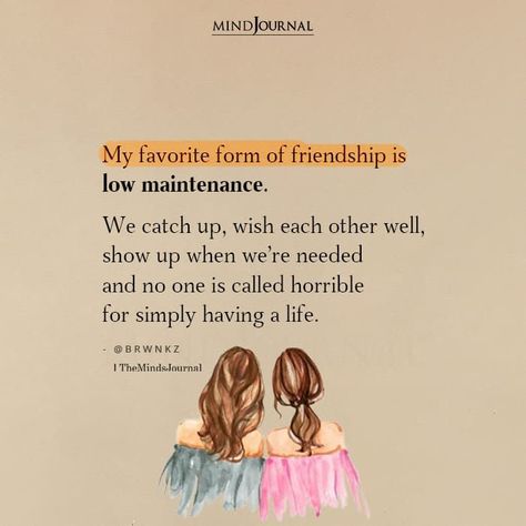 No Need Of Friends Quotes, Low Maintenance Friendship Quotes, Low Maintenance Friendship, Low Maintenance Friends Quotes, Catch Up With Friends Quotes, Caring Friend Quotes, Low Maintenance Friends, Good Friendship Quotes, Becoming A Mom Quotes