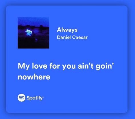 Always Spotify Daniel, Fallen Lola Amour Spotify Lyrics, Always Daniel Caesar Lyrics, Daniel Caesar Lyrics Quotes, Always Daniel Caesar, Daniel Caesar Lyrics, Music For Him, Blue Song Lyrics, Meet Me In Another Life