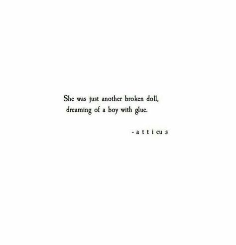 Atticus Quotes, Relationship Success, Broken Doll, Sending Love, Life Quotes Love, Atticus, Poem Quotes, Chapter 1, The Shadows