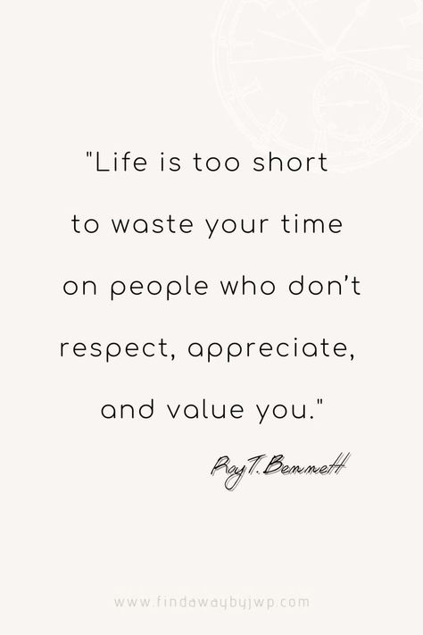 "Life is too short to waste your time on people who don’t respect, appreciate, and value you." -  Roy T. Bennett Time Related Quotes, Appreciate You Quotes, Quotes About Time, Birthday Quotes For Her, Humanity Quotes, Value Quotes, Society Quotes, My Favorite Quotes, Respect Quotes