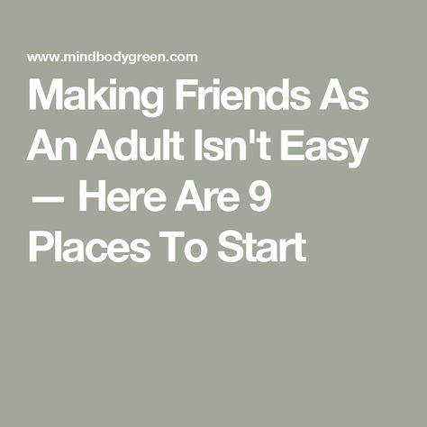 Making Friends As An Adult Isn't Easy — Here Are 9 Places To Start How To Get More Friends, How To Make More Friends, How To Make Friends As An Adult, How To Make New Friends, How To Make Friends, Ways To Make Friends, Making Friends As An Adult, Boss Character, Finding Friends