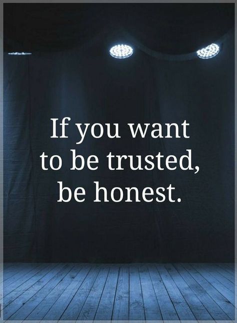 Quotes If you want to be trusted, be honest. Honesty Quotes, Honest Quotes, Trust Quotes, Truth Quotes, Deep Thought Quotes, Be Honest, A Quote, True Words, Thoughts Quotes