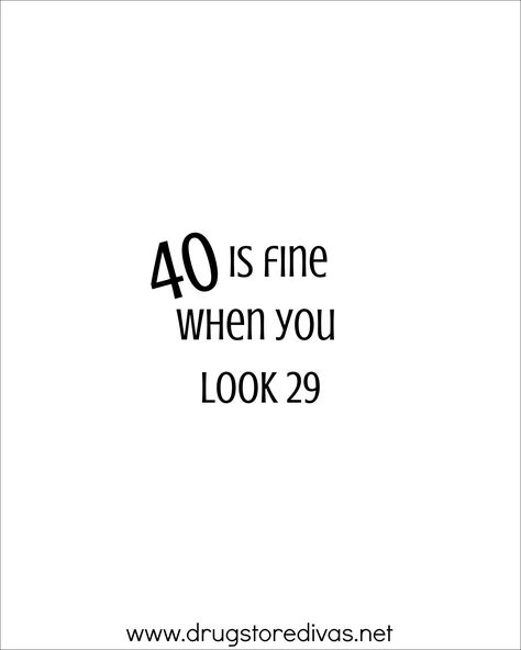 40 Birthday Humor, Quotes On Wine Glasses, Funny 40th Birthday Quotes Turning 40 Hilarious, Cool 40th Birthday Party Ideas, 40th Quotes For Women, 40 Is Fine When You Look 29, This Is 40 Quotes, 40 Th Birthday Quotes, 40th Bday Quotes