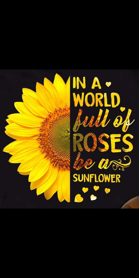 roses be a sunflower Be A Sunflower Quotes, Sun Flowers And Roses, Sunflower Sayings, Sunflower Images With Quotes, Sunflower With Quotes Wallpaper, Sunflower Sayings Quote Short, In A World Full Of Roses Be A Sunflower, Sunflower Motivational Quotes, Sunflower Quotes