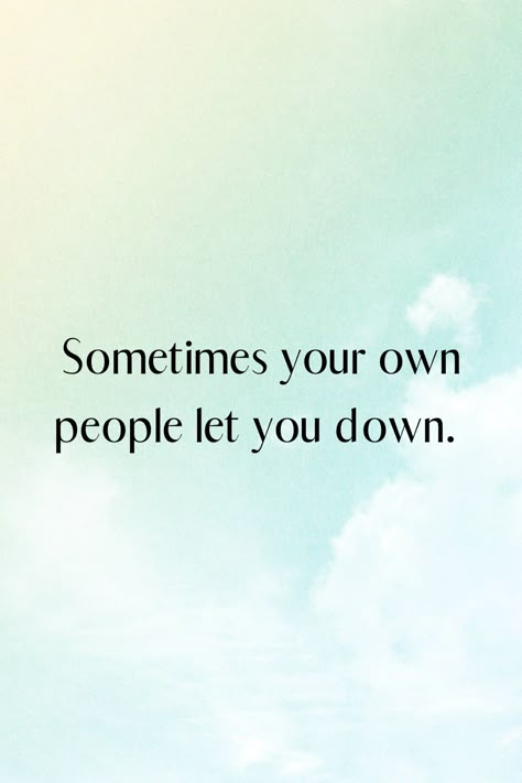 You Don't Trust Me Quotes Relationships, People Let Me Down Quotes, Demotivating People Quotes, People Demotivate You Quotes, Never Trust A Person Who Let You Down, Its Ok If People Dont Understand You, Don’t Let Mean People Get To You, People Will Surprise You Quotes, When People Let You Down Quotes