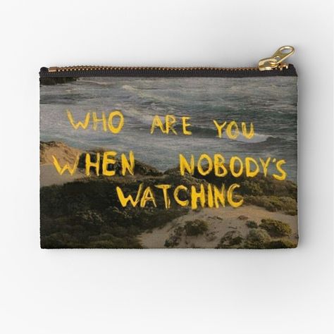 Get my art printed on awesome products. Support me at Redbubble #RBandME: https://www.redbubble.com/i/pouch/Who-are-you-when-nobody-s-watching-by-SAVAGEwav/100961969.440R3?asc=u Who Are You When No One Is Watching, When No One Is Watching, Dream Together, Marine Biologist, Go To School, Blog Social Media, Beach Houses, Zipper Pouch, Are You The One