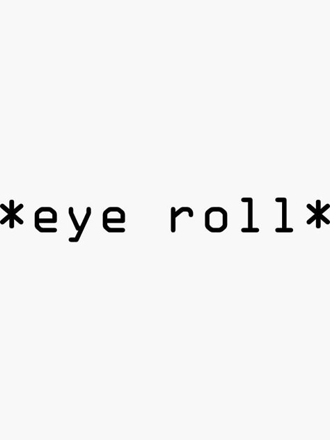 "Eye Roll" Sticker by ellystrueber | Redbubble Eye Roll Quotes, Eye Roll Aesthetic, Roll Eyes, Rolling Eyes, Mood Wallpaper, Insta Captions, Caption Quotes, Eye Roll, Collage Wall