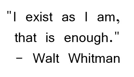 "I exist as I am, that is enough." - Walt Whitman Walt Whitman Quotes, Walt Whitman, Wonderful Words, Quotable Quotes, Great Quotes, Beautiful Words, A Quote, I Cant, Positive Affirmations