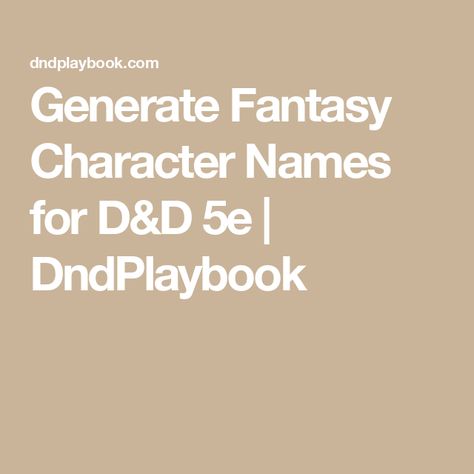 Generate Fantasy Character Names for D&D 5e | DndPlaybook D&d Character Names, Dnd Character Questions, D N D Characters, Dnd Character Names, Fantasy Name Generator, D&d Online, Fantasy Character Names, D D Classes, Different Races