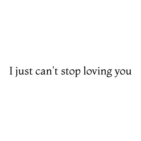 I just can't stop loving you ❤️ Can’t Stop Loving You Quotes, I Could Never Stop Loving You, Can't Stop Loving You, I Can't Stop Loving You, Love Other Words, Loving Someone Quotes, Cant Stop Loving You, Bible Journal Notes, What Am I Doing