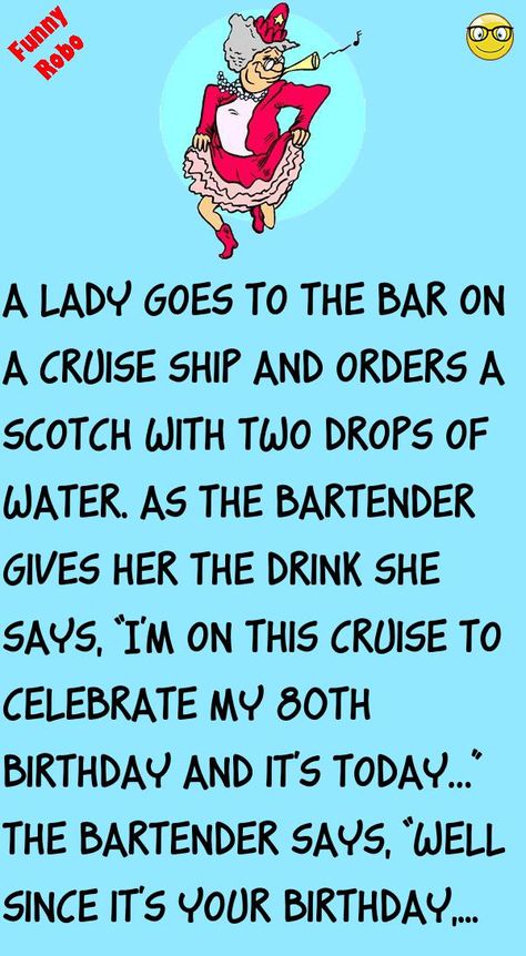 A lady goes to the bar on a cruise ship and orders a Scotch with two drops of water.As the bartender gives her the drink she says,“I'm on this cruise to celebrate my 80th birthday and.. #funny, #joke, #humor Funny Short Stories Hilarious, Funny Short Stories For Seniors, Daily Jokes Funny, Jokes Hilarious Funny Humour Clean, Birthday Jokes Humor, Work Jokes Hilarious, Clean Jokes Hilarious, Ladies Birthday Cards, Funny Short Stories