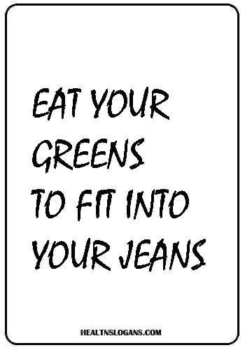 Eat your greens to fit into your jeans. #saladslogans #salad #vegetables #organic #food #fruit #healthslogans Nutrition Month Slogan Ideas, Great Food Quotes, Health Slogans Quote, Slogan About Healthy Lifestyle, Eat Your Greens Quote, Salad Captions, Slogan About Health, Vegtables Dishes, Save Food Poster