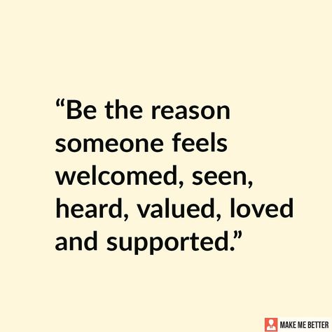 Be Supportive - " Be the reason someone feels welcomed seen heard valued loved and supported." #inspirationalquotes #quotes #quote #inspiration #inspirationalquote #quoteoftheday #motivation #motivationalquotes #positivethinking #inspirational #life Team Support Quotes, Feeling Valued Quotes Work, Feeling Heard Quotes, Welcome Quotes Inspirational, Feeling Valued Quotes, Being Supportive Quotes, Value Of Friendship Quotes, Value Yourself Quotes, Love And Support Quotes