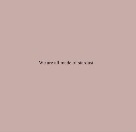 Quotes About Stardust, We Are All Made Of Stardust, Star Dust Quote, Nostalgia Quotes Feelings, Stardust Aesthetic, Stardust Quotes, Nostalgia Quotes, So Much For Stardust, Lounge Mood Board