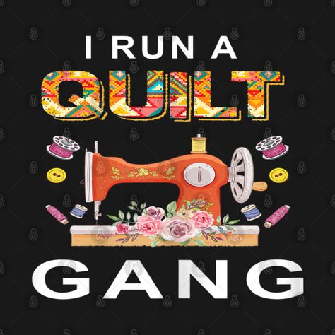 Check out this awesome 'I+run+a+quilt+gang+funny+quilting' design on @TeePublic! Quilt Sayings, Quilting Humor, Crafting Quotes, Sewing Humor, Quilting Quotes, Craft Quotes, Shirt Quilt, Craft Room Organization, Custom Quilts