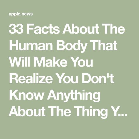 33 Facts About The Human Body That Will Make You Realize You Don't Know Anything About The Thing You're Living In Physiology Facts, Terrifying Facts, Human Facts, Interesting Facts About Humans, Disturbing Facts, Body Facts, Physiological Facts, Human Body Facts, Facts About Humans