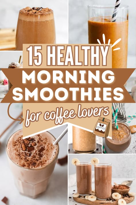 collage of coffee smoothies with text healthy morning smoothies for coffee lovers. Breakfast Smoothie With Coffee, Smoothie Recipes For People Who Dont Like Smoothies, Healthy Breakfast With Coffee, Easy At Home Smoothies Recipes, Breakfast Smoothie Coffee, Easy Coffee Smoothie Recipes, Coffee Fruit Smoothie, Granola Smoothie Recipes, Espresso Smoothie Healthy