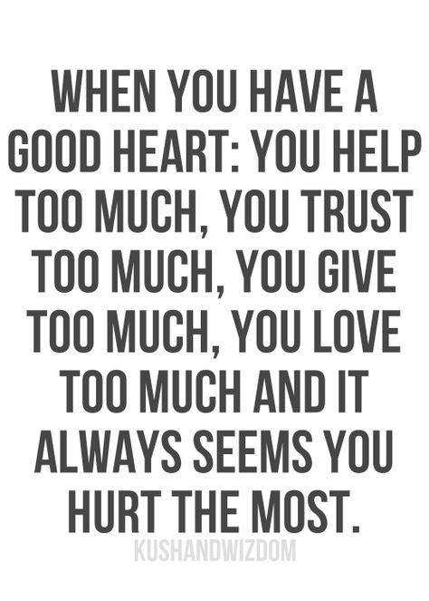 This quote has to be the truth about me. Because I always go out of my way and then always end up getting hurt. Now Quotes, Trust Quotes, Word Up, Good Heart, E Card, Quotes Life, Quotable Quotes, A Quote, Meaningful Quotes