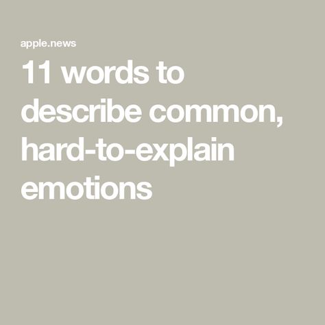 11 words to describe common, hard-to-explain emotions Emotions Words Feelings, Words To Describe A Bad Person, Rare Words To Describe Someone You Love, Words To Describe Emotions, Words For Feelings You Can't Describe, Words Of Endearment, Words For Feelings, Words For Emotions, Uncomfortable Feelings