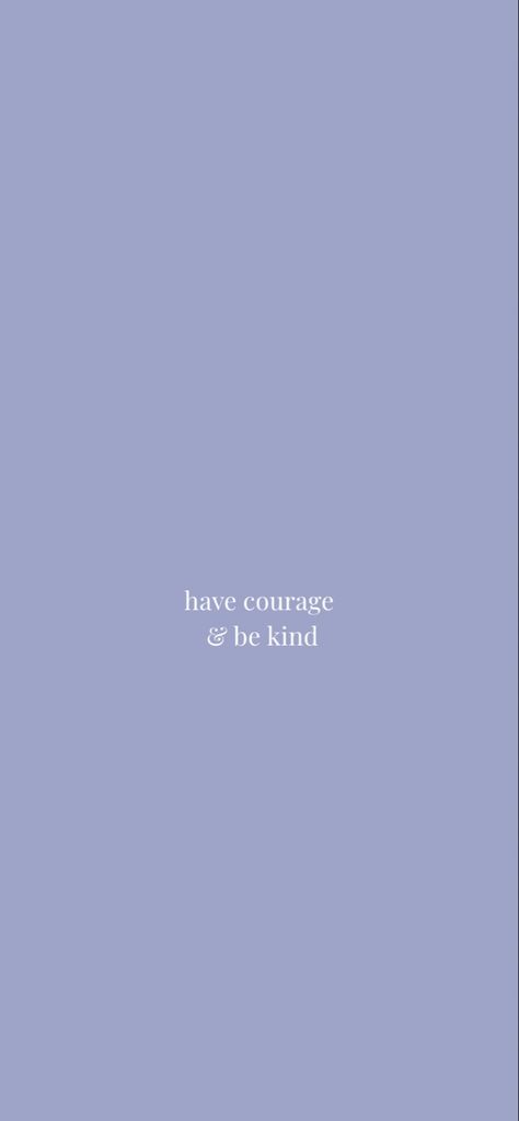 Have courage and be kind. Cinderella Have Courage And Be Kind, Be Kind Vision Board, Have Courage And Be Kind Cinderella, Have Courage And Be Kind Wallpaper, Be Courageous Quotes, Be Kind Wallpaper Aesthetic, Kind Quotes Aesthetic, Courage Aesthetic, Courage Wallpaper