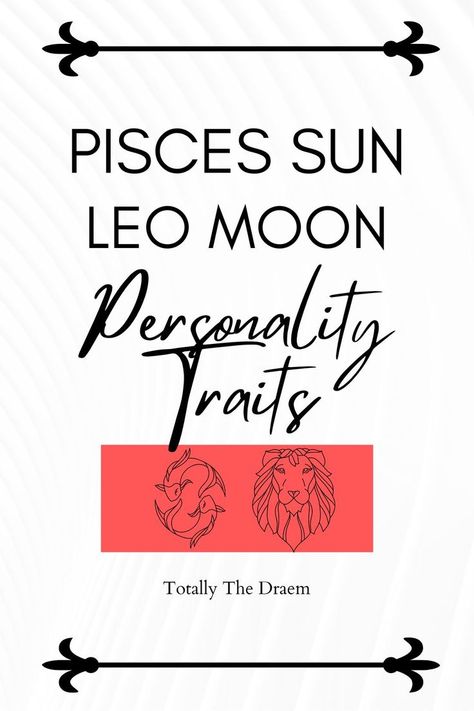 Pisces Sun Leo Moon Personality Traits. Moon Personality, Personality Compatibility, Pisces Leo, Pisces Sun, Leo Moon, Pisces And Leo, Moon In Leo, Personality Traits, Sun Moon