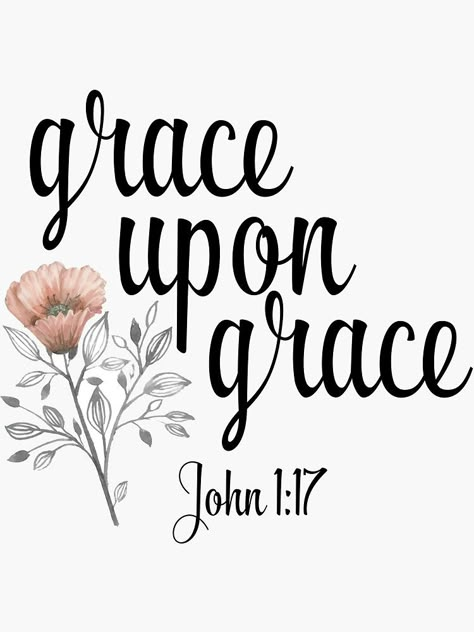 "Grace Upon Grace - John 1:17 - Christian Quote" Stickers by walk-by-faith | Redbubble Gods Grace Quotes, Christian Quote, Grace Quotes, Inspirational Bible Quotes, Grace Upon Grace, Bible Verses Quotes Inspirational, Achievement Quotes, Favorite Bible Verses, Bible Scripture