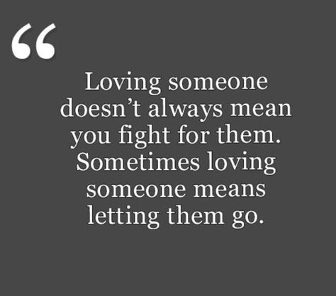 They Let You Go Quotes, Some Times You Have To Let Go, Let Her Go Quotes Relationships, Sometimes Loving Someone Means Letting Them Go, Sometimes You Just Have To Let Go Quotes Relationships, I Love You Enough To Let You Go Quotes, Someone For Me Quotes, If You Truly Love Someone Let Them Go, Once You Let Go Quotes