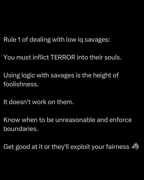 Understand that violence is not under the unique monopoly of savages. It is also the primary tool of civilised men to keep savages in check and keep monsters at bay. - Low IQ men respect dominance and aggression. - High IQ men respect verbal dexterity and intellectual prowess. Use aggression around low IQs to establish yourself in the social hierarchy. Use your intellectual prowess, critical thinking skills and effective communication skills around high IQs to establish yourself in the ... Mind Power Quotes, Social Hierarchy, Powerful Goddess, Mind Journal, Low Iq, Rich Mindset, Poetic Quotes, World Is Mine, Effective Communication Skills