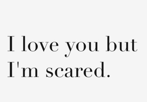 Im Scared To Love You, Ew Feelings, Scared To Love Again, Scared To Text First, I Love Him But Im Scared, Scared Of Love, Scared To Say I Love You Quotes, Im Scared Quotes Relationships, I Like You But Im Scared Feelings