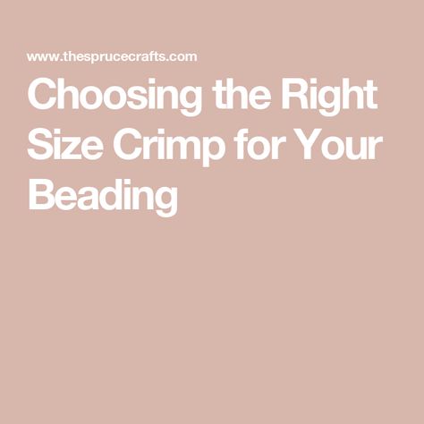 Choosing the Right Size Crimp for Your Beading Crimp Beads, Beading Wire, Crimping, Crafty Ideas, Choose The Right, Beading, Hair Hair, Beaded Jewelry, Jewelry Making