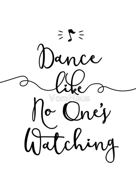 Dance Like No One Is Watching Tattoo, Dance Quote Tattoos, Short Dance Quotes, Good Motivational Quotes, Uni Room Inspo, Groove Dance, T Shirt Poster, Dance Quotes Inspirational, Dance Graphic