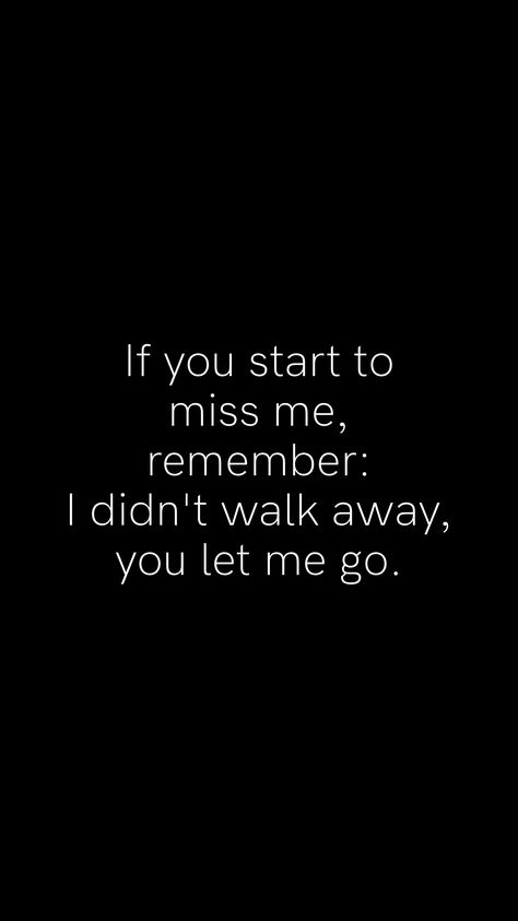 If you start to miss me, remember: I didn't walk away, you let me go.   From the Motivation app: https://motivation.app Friendship That Didn't Last, I Didnt Leave You Let Me Go, If You Miss Me Quotes, You Let Me Go, You Let Me Go Quotes, Let You Go Quotes, Im At My Breaking Point Quotes Life, Codependent Quotes, Good Bye Quotes For Him