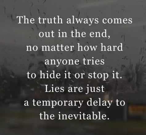 Facing The Truth Quotes, Truth Revealed Quotes, Dishonest Men Quotes, The Truth Will Always Come Out Quotes, Things Cheaters Say, Defend My Name When Im Not Around, Quotes About The Truth Always Comes Out, Truth Will Come Out Quotes, Truth Comes Out Quotes