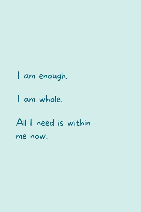 3 affirmations " I am enough • I am whole • All I need is within me now . " All I Need Is Within Me, I Am Whole Affirmation, I Am All I Need, Everything I Need Is Within Me, I Am Whole Quotes, All I Need Is Me, Qoutes About Me, I'm Enough, I Am Whole