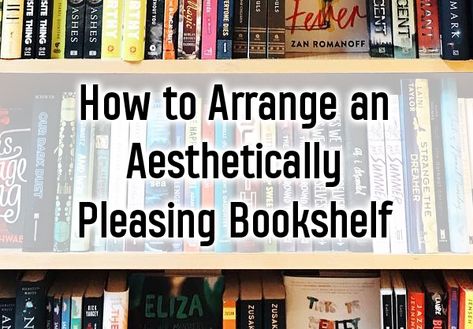 8 Ways to Arrange an Aesthetically Pleasing Bookshelf Library Arrangement Ideas, Book Shelf Arrangements, How To Put Books On A Bookshelf, How To Place Books On Bookshelf, How To Make Books Look Good On A Shelf, How To Arrange A Bookshelf, Cool Ways To Store Books, Organizing A Bookshelf, Arranging Books On Shelves