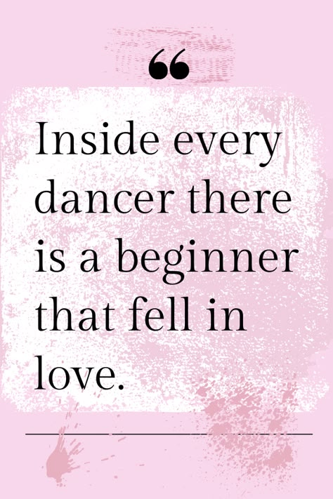 Inside every dancer there is a beginner that fell in love. Design by Ketija Kalniņa Dance Love Quotes, Dance Quotes Dancers, Dance Quotes Inspirational, Dancer Quotes, Ecstatic Dance, Dance Quote, Partner Quotes, Ballet Quotes, Dance Motivation