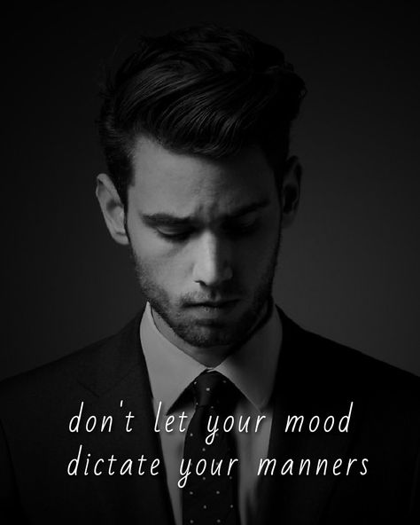 Gentlemen's Guide No. 35 | DON' LET YOUR MOOD DICTATE YOUR MANNERS #gentlemensguide Men Being Gentlemen, Gentleman Quotes Classy, Classy Men Quotes, Knights Code, Royalty Quotes, Modern Knight, Fashion Quotes Style, Professor Moriarty, Gentlemen Rules