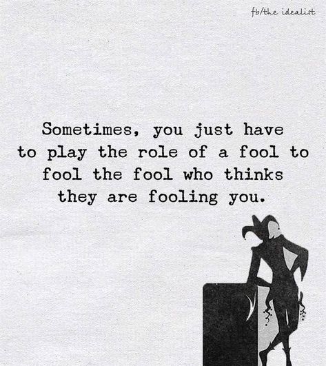 Fooling The Fool Quotes, Sometimes You Have To Play The Fool, People Think You Are A Fool, Playing Me For A Fool Quotes, The Fool Aesthetic, Bf Questions, Paradise Quotes, Fool Quotes, Quotes In Life