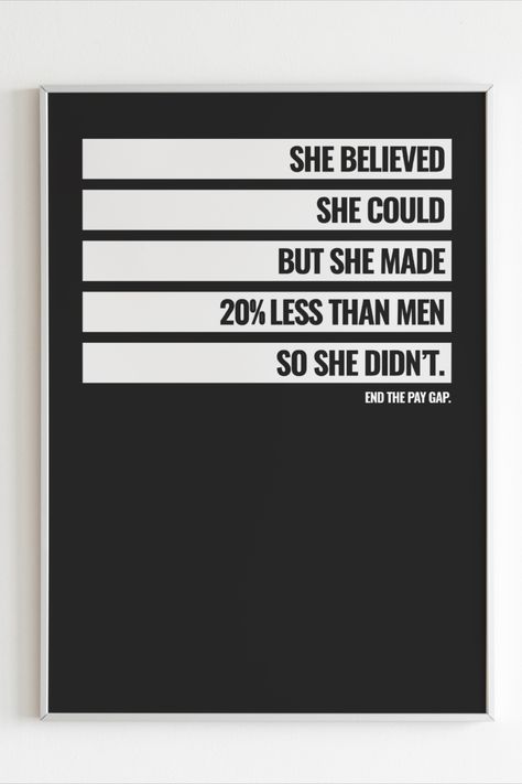 She Believed She Could ~ Feminist / Feminism Wall Art Print _______________________________ Empowering Equality in the Workplace: Make a powerful statement about gender equality and the gender pay gap with this thought-provoking and empowering pro-feminism poster! Join the feminism movement for change and showcase your commitment to a fairer future with equal pay. Order this funny yet impactful poster today and be part of the conversation! Gender Equality Campaign, Gender Pay Gap Poster, Equality In The Workplace, Feminism Poster, Equal Pay, Gender Pay Gap, Girl Dorms, Social Campaign, Gender Equality