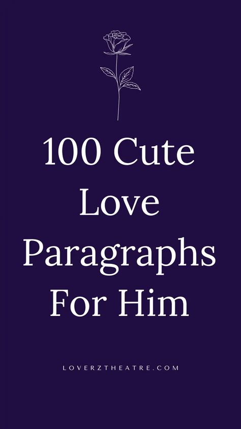 Are you looking for love paragraphs for him to make him cry? Show your man, husband, or boyfriend just how much you care with these cute love paragraphs for him. See these 101 short and long love paragraphs for him from the heart. So if you're looking for heart melting love paragraphs for him, cute love paragraphs for him, or deep love messages for him, this huge list of love messages is all you need to make your man blush every day Long Love Paragraphs For Him, Cute Love Paragraphs For Him, Sweet Paragraphs For Him, Sweet Poems For Him, Cute Love Paragraphs, Long Love Paragraphs, Deep Love Messages For Him, Love Notes To Your Boyfriend, Paragraphs For Your Boyfriend