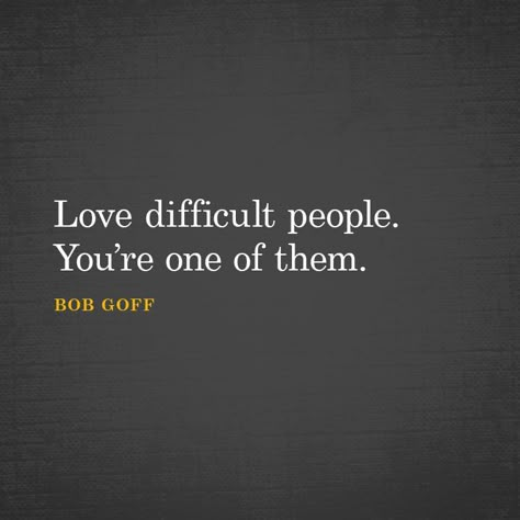 Love difficult people. You’re one of them. - SermonQuotes Bob Goff Quotes, Everybody Always, Sermon Quotes, Bob Goff, Billy B, Together Quotes, Words Have Power, Dealing With Difficult People, Serious Quotes