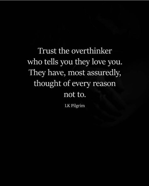 Trust the overthinker who tells you they love you. They have, most assuredly, thought of every reason not to. Artists Aesthetic, Powerful Book, Words Worth, Poem Quotes, Powerful Words, Our Planet, Most Powerful, Pretty Quotes, Beautiful Words