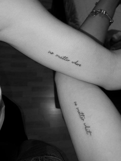 Tattoo Quotes For Friends, Best Friends Quotes Tattoos, Best Friend Cousin Tattoos, Tattoos To Get With Your Cousin, Tattoo With Sister Ideas, Mom Sister Tattoo, 2 Matching Tattoos, Quote Tattoos For Best Friends, No Matter What No Matter Where Tattoo Cursive