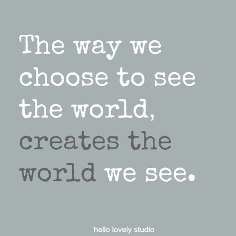 Inspirational quote on Hello Lovely Studio about seeing: The way we choose to see the world, creates the world we see. World Quotes, Winter Skin Care, Hello Lovely, See The World, Inspirational Quote, Beautiful Quotes, The Words, Life Lessons, Wise Words