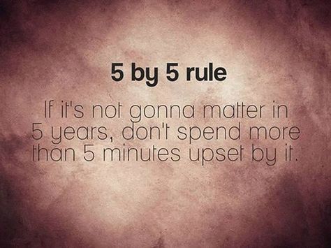 The 5 by 5 Rule: If it's not going to matter in 5 years  don't spend 5 mins upset by it 5 By 5 Rule, Being Upset, Goal In Life, Famous Inspirational Quotes, True Quotes About Life, Motivational Quotes Wallpaper, Well Said Quotes, Life Thoughts, Welcome To My World