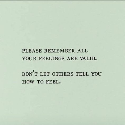 Invalidating My Feelings Quotes, Acknowledging Your Faults, You’re Allowed To Feel, Validation Of Feelings Quotes, Dont Please Others Quotes, Why Were They Comfortable Telling You, Acknowledging Feelings Quotes, You Are Valid Quotes, You're Feelings Are Valid