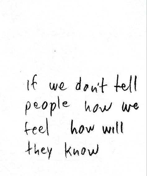 Tell how you feel Alternate Universe, A Love Story, Love Letters, True Quotes, A Love, Girly Things, My Stuff, To Tell, Love Story