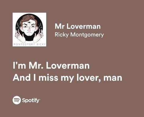 SPOTIFY LYRICS Rick Montgomery, Mr Loverman, Ricky Montgomery, Meaningful Lyrics, My Lover, Song Lyric Quotes, Spotify Lyrics, Favorite Lyrics, Lyrics Aesthetic