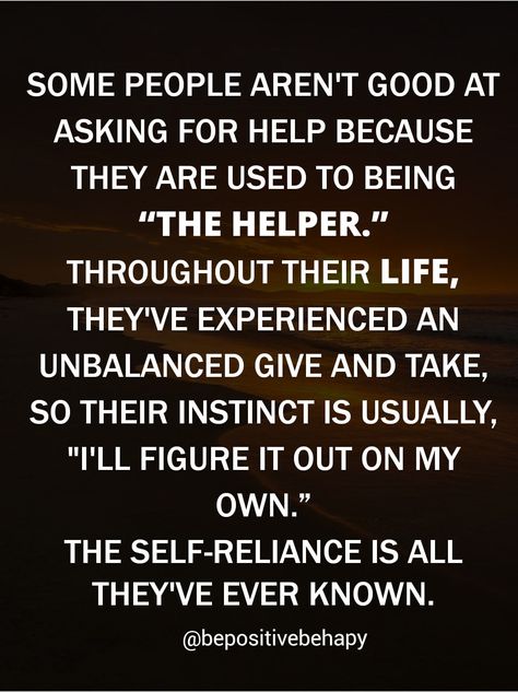 Some People Aren't Good At Asking For Help Because They Are Used To Being "the Helper" Pictures, Photos, and Images for Facebook, Tumblr, Pinterest, and Twitter When I Ask For Help Quote, Never Ask For Help Quotes, Asking For Help Quotes, Ask For Help Quotes, Asking For Help, Give And Take, Tumblr Image, Social Networking Sites, Facebook Image