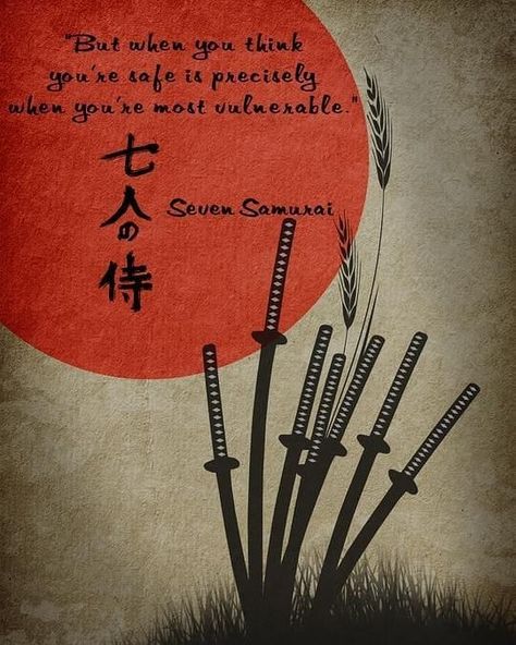 "But when you think you're safe is precisely when you're most vulnerable." - Seven Samurai 7 Samurai, Samurai Quotes, Quotes Drawing, Seven Samurai, Martial Arts Quotes, Japanese Art Samurai, Arts Quotes, Samurai Wallpaper, The Last Samurai